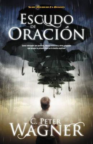 Cover image for Escudo de oracion: Como interceder por pastores, lideres cristianos y otros creyentes que ocupan la primera linea en la batalla espiritual