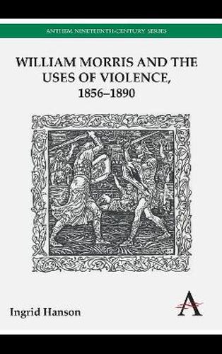 William Morris and the Uses of Violence, 1856-1890