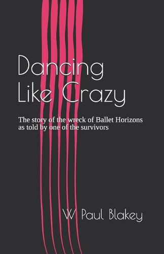 Cover image for Dancing Like Crazy: The story of the wreck of Ballet Horizons as told by one of the survivors