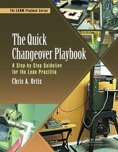 Cover image for The Quick Changeover Playbook: A Step-by-Step Guideline for the Lean Practitioner