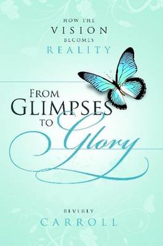 Cover image for From Glimpses to Glory; How the Vision Becomes Reality