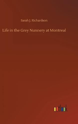 Life in the Grey Nunnery at Montreal