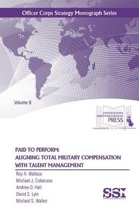 Cover image for Paid to Perform: Aligning Total Military Compensation with Talent Management: Aligning Total Military Compensation with Talent Management, Vol. 8