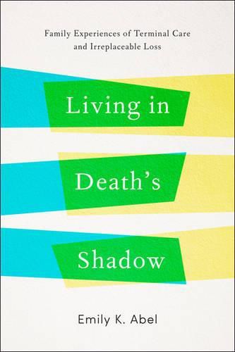 Living in Death's Shadow: Family Experiences of Terminal Care and Irreplaceable Loss