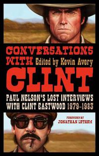 Cover image for Conversations with Clint: Paul Nelson's Lost Interviews with Clint Eastwood, 1979-1983