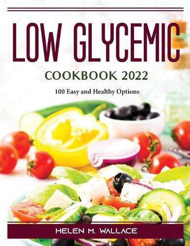 Cover image for Low Glycemic Cookbook 2022: 100 Easy and Healthy Options