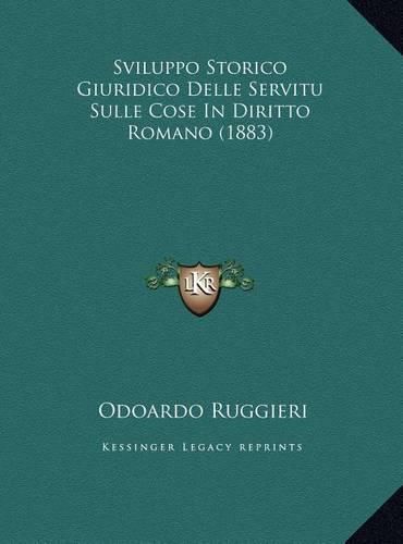 Cover image for Sviluppo Storico Giuridico Delle Servitu Sulle Cose in Diritto Romano (1883)