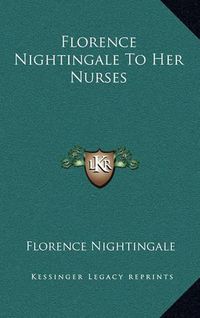 Cover image for Florence Nightingale to Her Nurses