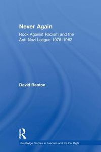 Cover image for Never Again: Rock Against Racism and the Anti-Nazi League 1976-1982