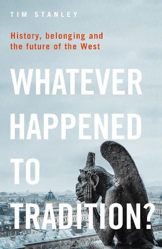 Cover image for Whatever Happened to Tradition?: History, Belonging and the Future of the West