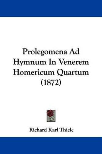 Cover image for Prolegomena Ad Hymnum In Venerem Homericum Quartum (1872)