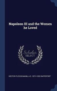 Cover image for Napoleon III and the Women He Loved