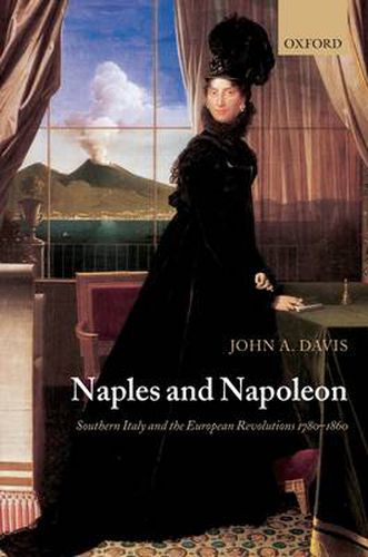 Cover image for Naples and Napoleon: Southern Italy and the European Revolutions, 1780-1860