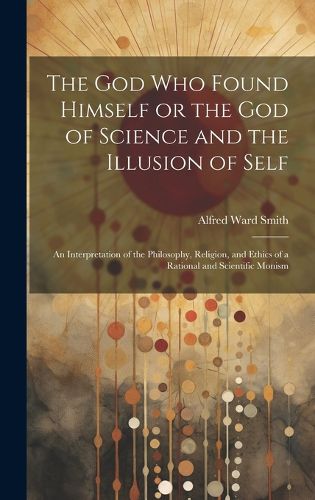 Cover image for The God who Found Himself or the god of Science and the Illusion of Self