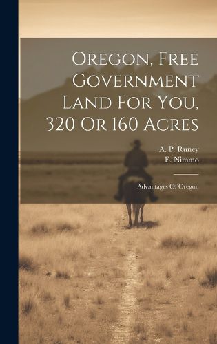 Cover image for Oregon, Free Government Land For You, 320 Or 160 Acres