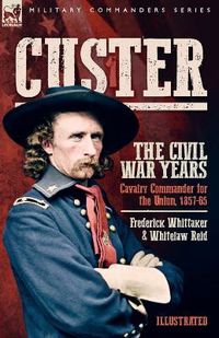Cover image for Custer, The Civil War Years, Volume 1