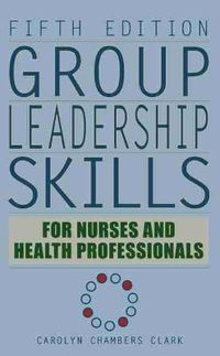 Cover image for Group Leadership Skills for Nurses and Health Professionals