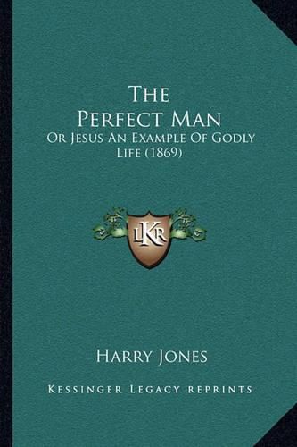 The Perfect Man: Or Jesus an Example of Godly Life (1869)