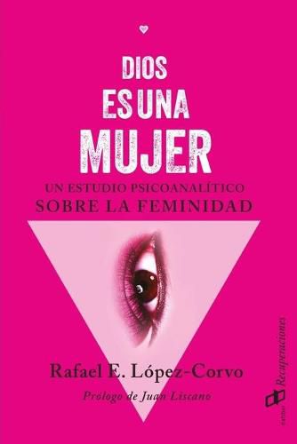 Cover image for Dios es una mujer: Un estudio psicoanalitico sobre la femineidad