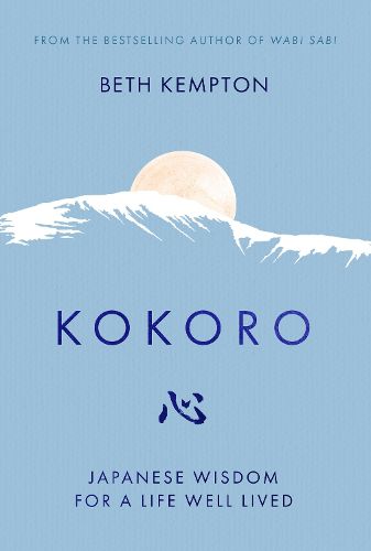 Cover image for Kokoro: Japanese Wisdom for a Life Well-lived