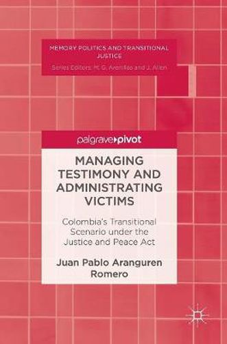 Cover image for Managing Testimony and Administrating Victims: Colombia's Transitional Scenario under the Justice and Peace Act