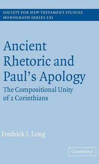 Cover image for Ancient Rhetoric and Paul's Apology: The Compositional Unity of 2 Corinthians