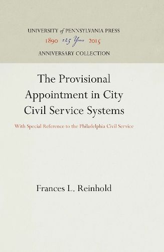 Cover image for The Provisional Appointment in City Civil Service Systems: With Special Reference to the Philadelphia Civil Service