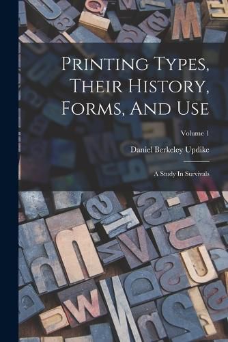 Printing Types, Their History, Forms, And Use