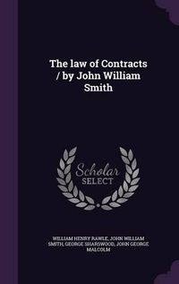 Cover image for The Law of Contracts / By John William Smith