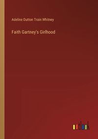 Cover image for Faith Gartney's Girlhood