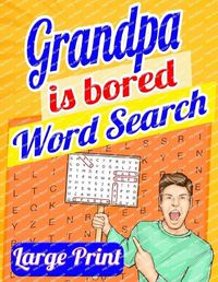 Cover image for Grandpa Is Bored Word Search Large Print