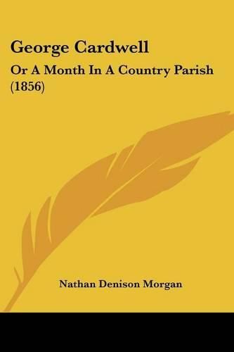 Cover image for George Cardwell: Or a Month in a Country Parish (1856)