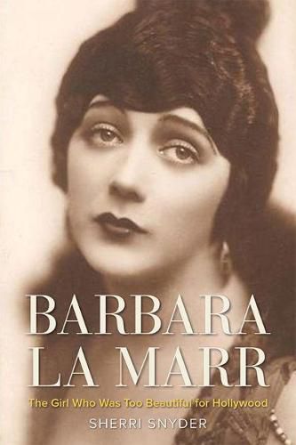 Cover image for Barbara La Marr: The Girl Who Was Too Beautiful for Hollywood