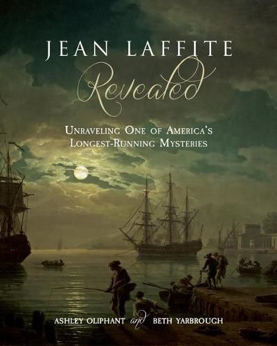 Cover image for Jean Laffite Revealed: Unraveling One of America's Longest-Running Mysteries