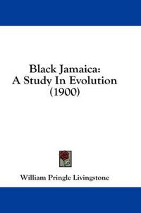 Cover image for Black Jamaica: A Study in Evolution (1900)