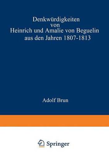 Cover image for Denkwurdigkeiten Von Heinrich Und Amalie Von Beguelin Aus Den Jahren 1807-1813 Nebst Briefen Von Gneisenau Und Hardenberg