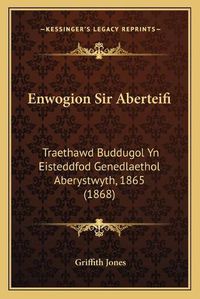 Cover image for Enwogion Sir Aberteifi: Traethawd Buddugol Yn Eisteddfod Genedlaethol Aberystwyth, 1865 (1868)