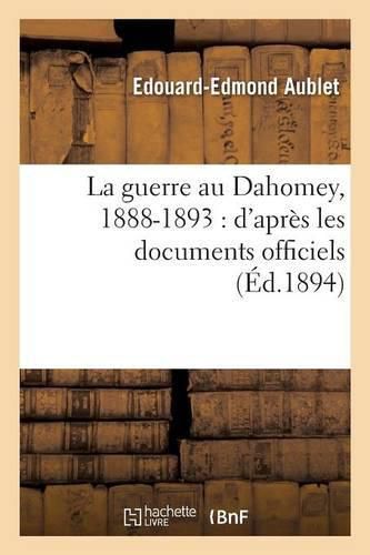 Cover image for La Guerre Au Dahomey, 1888-1893: d'Apres Les Documents Officiels