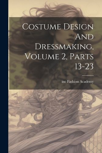 Cover image for Costume Design And Dressmaking, Volume 2, Parts 13-23