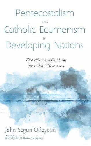 Cover image for Pentecostalism and Catholic Ecumenism in Developing Nations: West Africa as a Case Study for a Global Phenomenon