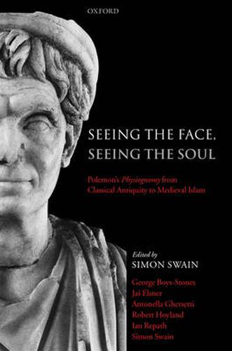 Cover image for Seeing the Face, Seeing the Soul: Polemon's Physiognomy from Classical Antiquity to Medieval Islam