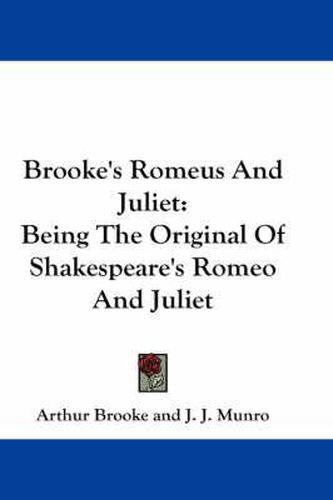 Cover image for Brooke's Romeus And Juliet: Being The Original Of Shakespeare's Romeo And Juliet