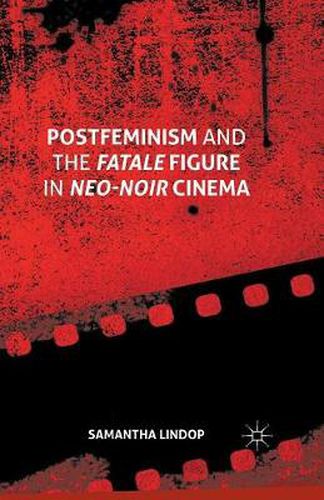 Cover image for Postfeminism and the Fatale Figure in Neo-Noir Cinema