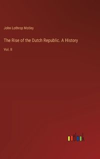 Cover image for The Rise of the Dutch Republic. A History