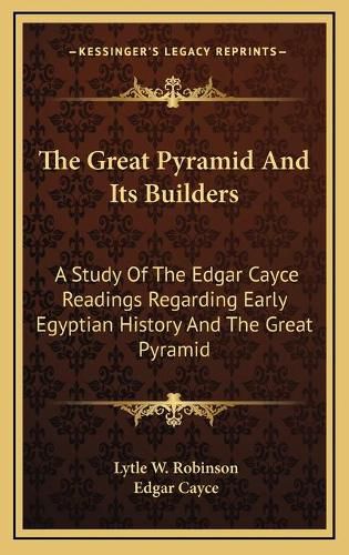 Cover image for The Great Pyramid and Its Builders: A Study of the Edgar Cayce Readings Regarding Early Egyptian History and the Great Pyramid