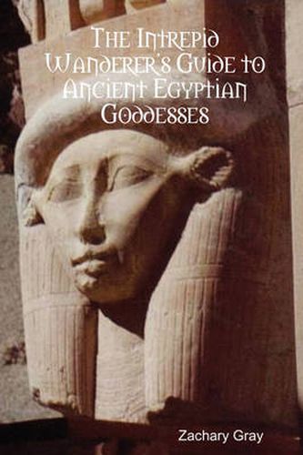 Cover image for The Intrepid Wanderer's Guide to Ancient Egyptian Goddesses