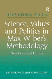 Cover image for Science, Values and Politics in Max Weber's Methodology: New Expanded Edition