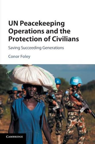 Cover image for UN Peacekeeping Operations and the Protection of Civilians: Saving Succeeding Generations