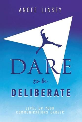 Cover image for Dare to be Deliberate: Level Up Your Communication Career