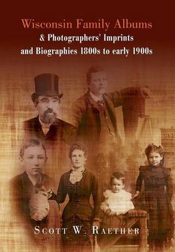 Cover image for Wisconsin Family Albums & Photographers' Imprints and Biographies 1800s to Early 1900s